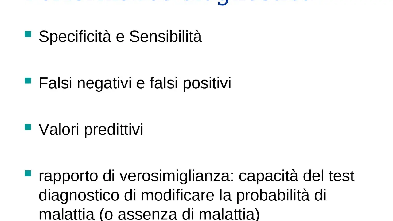 Performance diagnostica: Specificità e Sensibilità, falsi negativi/positivi, valori predittivi e rapporto di verosimiglianza per valutare la probabilità di malattia.