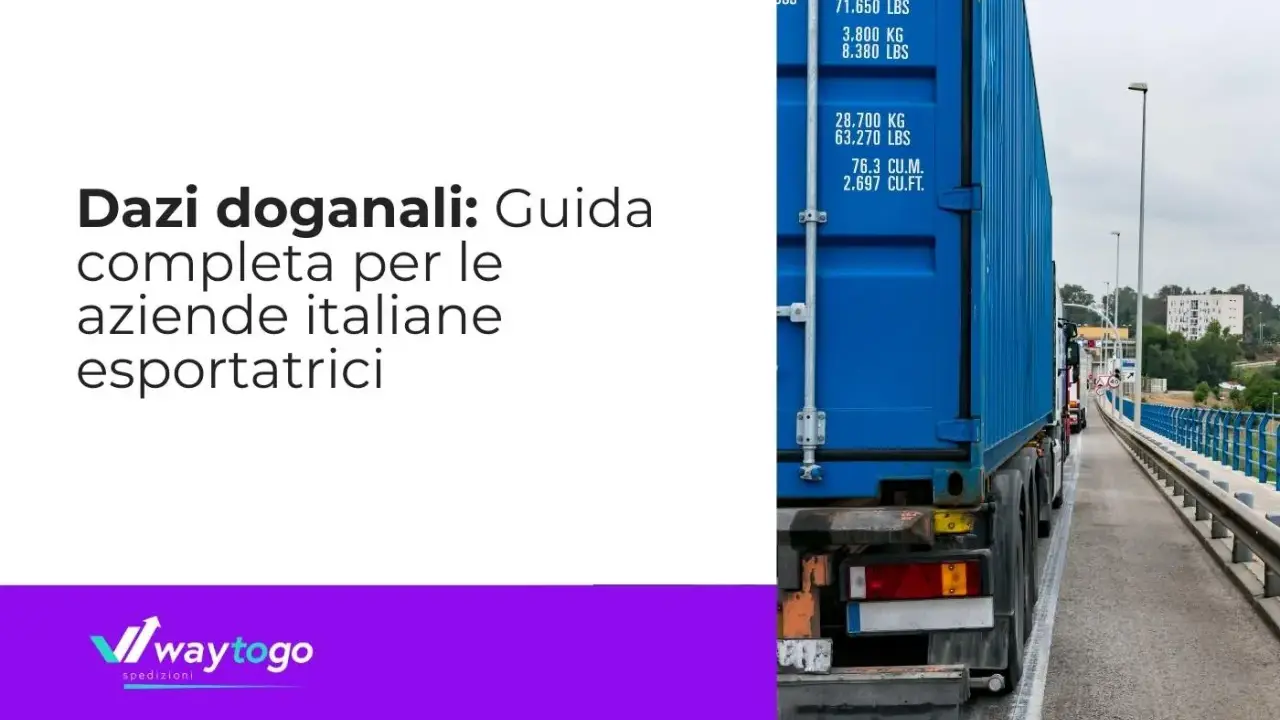 Guida completa sui dazi doganali per le aziende italiane esportatrici, con un camion che trasporta un container blu.