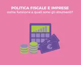 Calcolatrice, monete e banconote euro illustrano la politica fiscale e imprese: come funziona e quali sono gli strumenti.