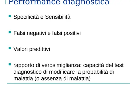 Performance diagnostica: Specificità e Sensibilità, falsi negativi/positivi, valori predittivi e rapporto di verosimiglianza per valutare la probabilità di malattia.