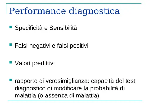 Performance diagnostica: Specificità e Sensibilità, falsi negativi/positivi, valori predittivi e rapporto di verosimiglianza per valutare la probabilità di malattia.