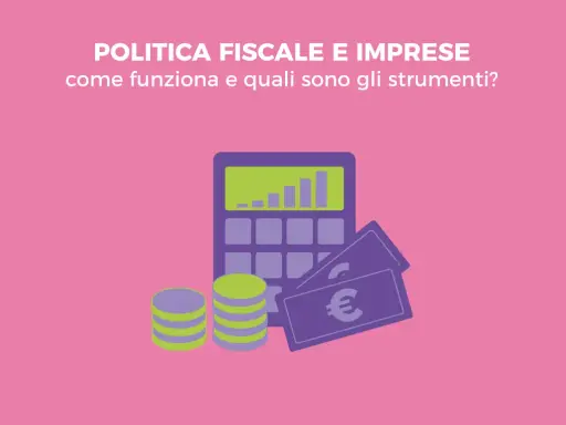 Calcolatrice, monete e banconote euro illustrano la politica fiscale e imprese: come funziona e quali sono gli strumenti.