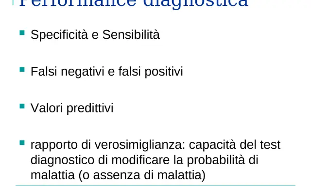 Performance diagnostica: Specificità e Sensibilità, falsi negativi/positivi, valori predittivi e rapporto di verosimiglianza per valutare la probabilità di malattia.