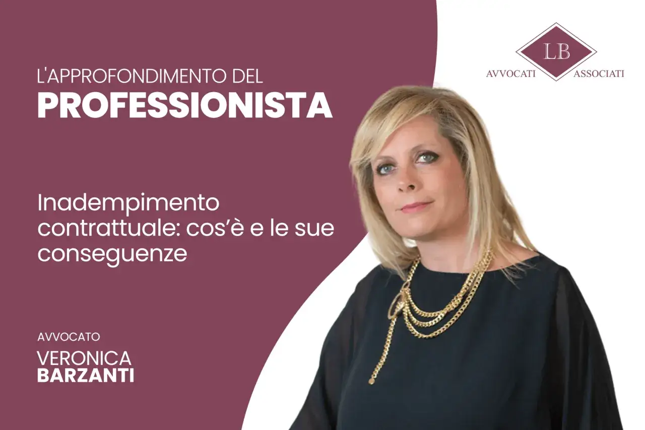Approfondimento sull'inadempienza contrattuale, cos'&egrave; e le sue conseguenze. Avvocato Veronica Barzanti.